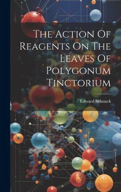 The Action Of Reagents On The Leaves Of Polygonum Tinctorium - Schunck, Edward