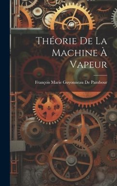 Théorie De La Machine À Vapeur - De Pambour, François Marie Guyonneau