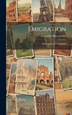 Emigration: With Advice To Emigrants - Maconochie, Alexander