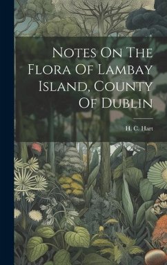 Notes On The Flora Of Lambay Island, County Of Dublin - Hart, H. C.