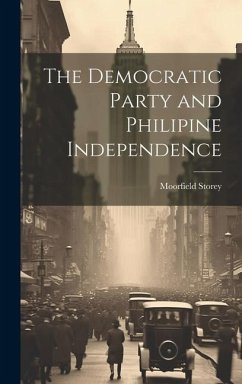 The Democratic Party and Philipine Independence - Storey, Moorfield