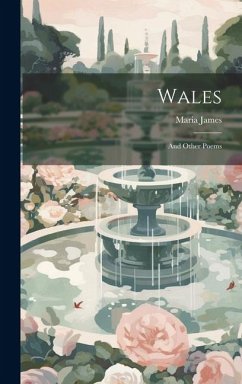 Wales: And Other Poems - James, Maria