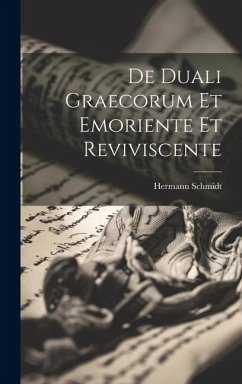 De Duali Graecorum Et Emoriente Et Reviviscente - Schmidt, Hermann