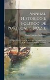 Annual Historico E Politico De Portugal E Brazil: Em Quanto Reino Unido, E Até Ao Presente, Offerecido a S.M. El-Rei O Senhor Dom Fernando
