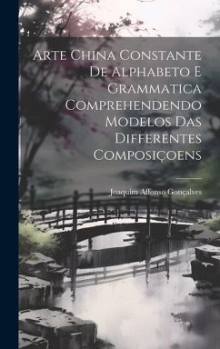 Arte China Constante De Alphabeto E Grammatica Comprehendendo Modelos Das Differentes Composiçoens - Gonçalves, Joaquim Affonso