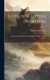 Lives of Scottish Worthies: Alexander Iii. Michael Scott. Sir William Wallace. Robert Bruce; Series 1