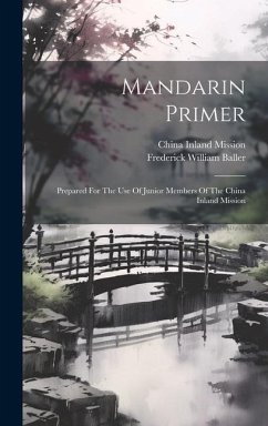 Mandarin Primer: Prepared For The Use Of Junior Members Of The China Inland Mission - Baller, Frederick William