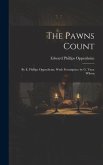 The Pawns Count: By E. Phillips Oppenheim; Wuth Frontispiece by G. Vaux Wilson