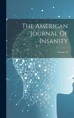 The American Journal Of Insanity; Volume 33 - Anonymous
