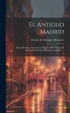 El Antiguo Madrid: Paseos Histórico-anecdóticos Por Las Calles Y Casas D. Ramón De Mesonero Romanos, Volume 1...