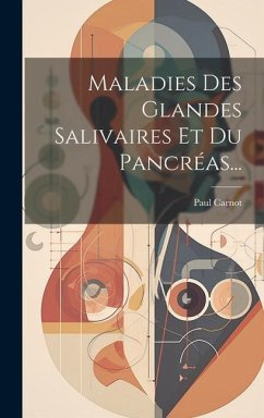 Maladies Des Glandes Salivaires Et Du Pancréas... - Carnot, Paul