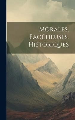 Morales, Facétieuses, Historiques Morales, Facétieuses, Historiques
