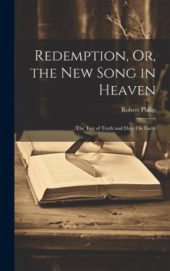 Redemption, Or, the New Song in Heaven: The Test of Truth and Duty On Earth - Philip, Robert