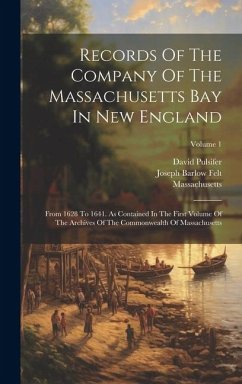 Records Of The Company Of The Massachusetts Bay In New England: From 1628 To 1641. As Contained In The First Volume Of The Archives Of The Commonwealt - Pulsifer, David