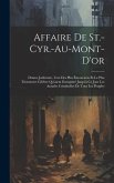 Affaire De St.-Cyr.-Au-Mont-D'or: Drame Judiciaire, L'un Des Plus Émouvants Et Le Plus Tristement Célèbre Qu'aient Enregistré Jusqu'à Ce Jour Les Anna