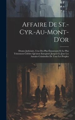 Affaire De St.-Cyr.-Au-Mont-D'or: Drame Judiciaire, L'un Des Plus Émouvants Et Le Plus Tristement Célèbre Qu'aient Enregistré Jusqu'à Ce Jour Les Anna - Anonymous