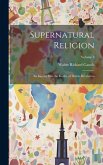 Supernatural Religion: An Inquiry Into the Reality of Divine Revelation; Volume 2