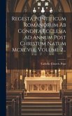 Regesta Pontificum Romanorum Ab Condita Ecclesia Ad Annum Post Christum Natum Mcxcviii, Volume 2...