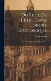 Du Rôle De L'état Dans L'ordre Économique: Ou, Économie Politique Et Socialisme...