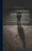 The Plot Investigated: Or, a Circumstantial Account of the Attempt of Margaret Nicholson to Assassinate the King