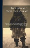 Northward Over The &quote;great Ice&quote;: A Narrative Of Life And Work Along The Shores And Upon The Interior Ice-cap Of Northern Greenland In The Years 1886 An