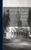 Histoire De La Vie Et Des Temps De Saint Cyprien...