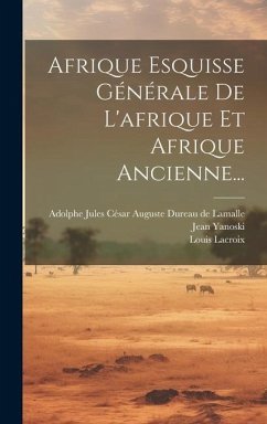 Afrique Esquisse Générale De L'afrique Et Afrique Ancienne... - Lacroix, Louis; Yanoski, Jean