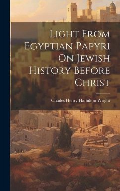 Light From Egyptian Papyri On Jewish History Before Christ - Wright, Charles Henry Hamilton