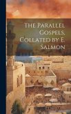The Parallel Gospels, Collated by E. Salmon