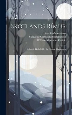 Skotlands Rímur: Icelandic Ballads On the Gowrie Conspiracy - Craigie, William Alexander; Guðmundsson, Einar; Borgfirðingur, Sighvatur Grímsson