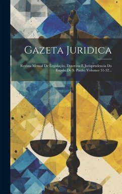 Gazeta Juridica: Revista Mensal De Legislação, Doutrina E Jurisprudencia Do Estado De S. Paulo, Volumes 31-32... - Anonymous