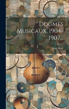 Dogmes Musicaux, 1904-1907... - Huré, Jean