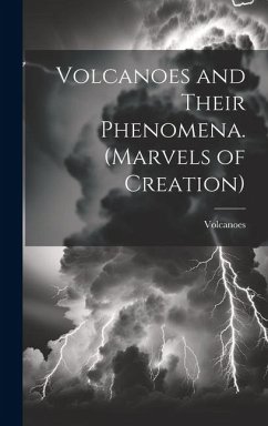 Volcanoes and Their Phenomena. (Marvels of Creation) - Volcanoes
