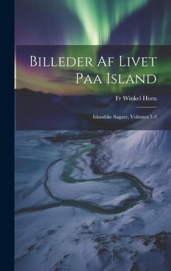 Billeder Af Livet Paa Island: Islandske Sagaer, Volumes 1-3 - Horn, Winkel