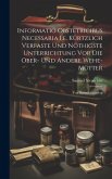 Informatio Obstetricibus Necessaria I.e. Kürtzlich Verfaste Und Nöthigste Unterrichtung Vor Die Ober- Und Andere Wehe-mütter