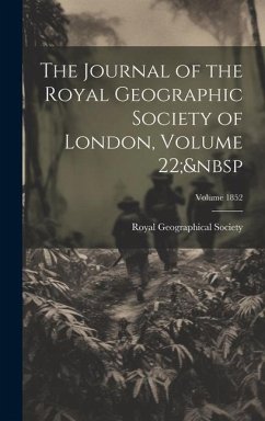 The Journal of the Royal Geographic Society of London, Volume 22; Volume 1852