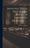Manuale Della Procedura Civile Di Lodovico Mortara ......