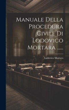 Manuale Della Procedura Civile Di Lodovico Mortara ...... - Mortara, Ludovico