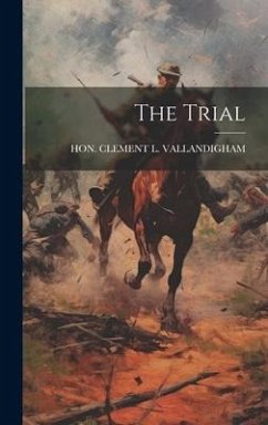 The Trial - Hon Clement L Vallandigham