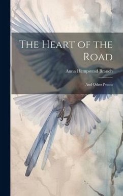 The Heart of the Road: And Other Poems - Branch, Anna Hempstead