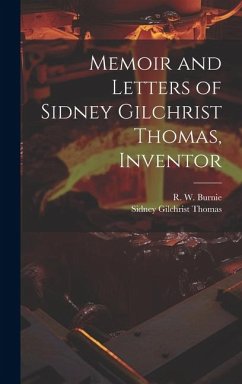 Memoir and Letters of Sidney Gilchrist Thomas, Inventor - Thomas, Sidney Gilchrist