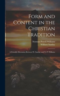 Form and Content in the Christian Tradition: A Friendly Discussion Between W. Sanday and N. P. Williams - Sanday, William; Williams, Norman Powell