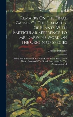Remarks On The Final Causes Of The Sexuality Of Plants, With Particular Reference To Mr. Darwin's Work On The Origin Of Species: Being The Substance O - Daubeny, Charles
