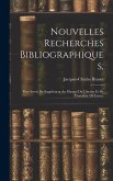 Nouvelles Recherches Bibliographiques,: Pour Servir De Supplément Au Manuel Du Libraire Et De L'amateur De Livres,
