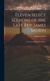 Eleven Select Sermons of the Late Rev. James Saurin: On Various Important Subjects