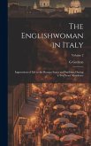 The Englishwoman in Italy: Impressions of Life in the Roman States and Sardinia, During a Ten Years' Residence; Volume 2