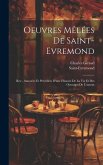 Oeuvres Mêlées De Saint-Evremond: Rev., Annotées Et Précédées D'une Histoire De La Vie Et Des Ouvrages De L'auteur