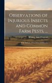 Observations of Injurious Insects and Common Farm Pests, ...: With Methods of Prevention and Remedy