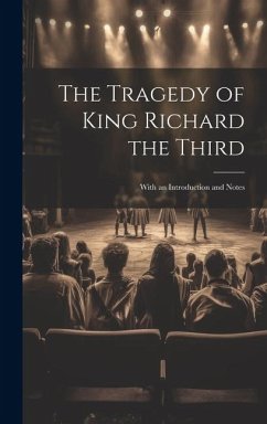 The Tragedy of King Richard the Third: With an Introduction and Notes - Anonymous