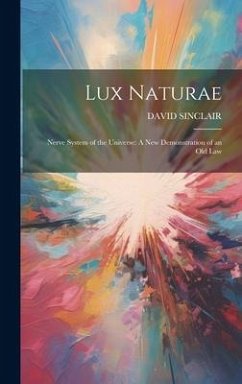 Lux Naturae: Nerve System of the Universe: A New Demonstration of an Old Law - Sinclair, David